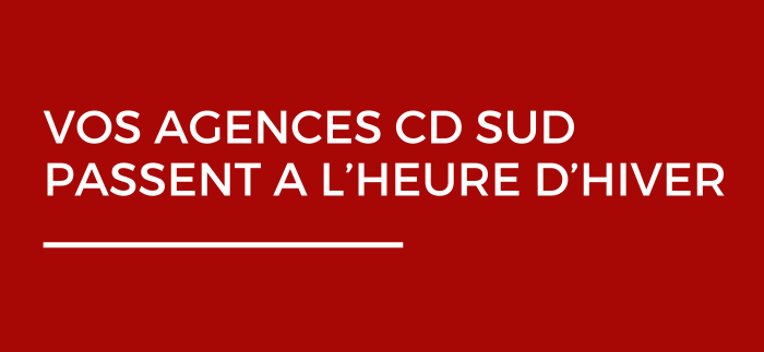 Vos agences CD SUD passent aux horaires d'hiver !
