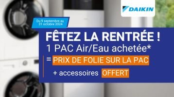 1 PAC AIR/EAU Daikin achétée = prix de folie + accessoires OFFERTS !