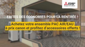 Prix canon sur les PAC AIR/EAU Mitsushibi Electric + accessoires offerts