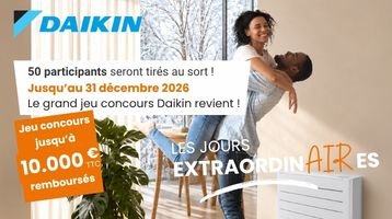Les Jours ExtraordinAIRes Daikin : jusqu’à 10 000 € TTC à gagner