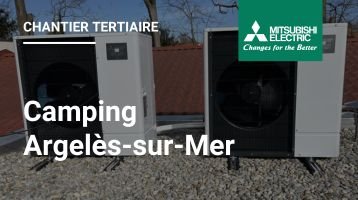 Chantier tertiaire Mitsubishi Electric dans un camping à Argelès-sur-Mer !