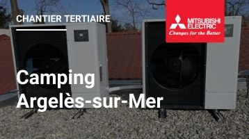 Chantier tertiaire Mitsubishi Electric dans un camping à Argelès-sur-Mer !